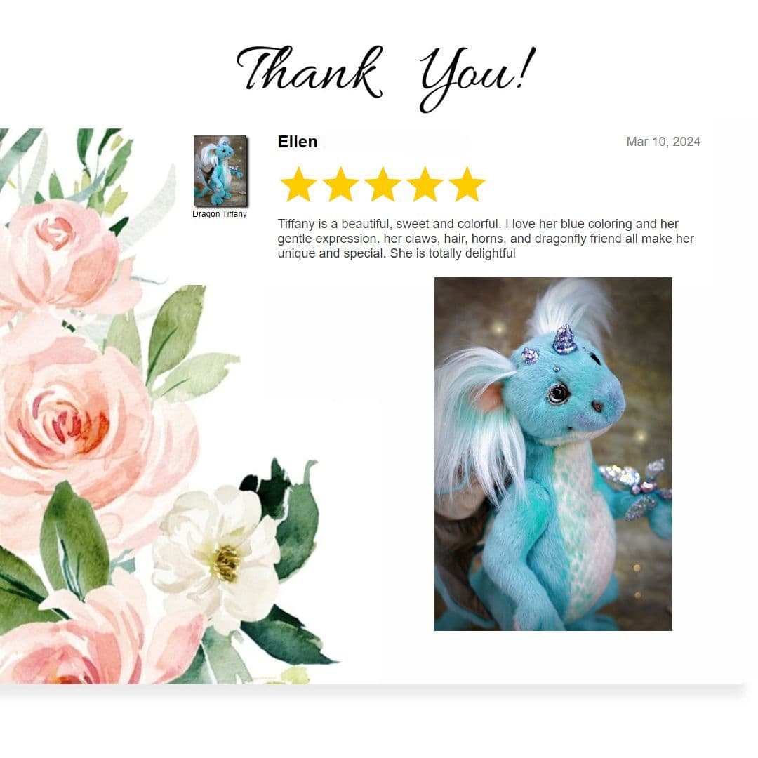 To the right, there is a review from a customer named Ellen, dated March 10, 2024. The review rates a character named Tiffany with five golden stars and describes Tiffany as a "beautiful, sweet, and colorful" figure. Ellen expresses her admiration for Tiffany's blue coloring, gentle expression, claws, hair, horns, and dragonfly friend, highlighting what makes her unique and delightful.  Additionally, there is a photo of Tiffany, a charming blue dragon-like creature with soft features, sparkly embellishments, and a friendly demeanor, further illustrating the glowing review. The overall design combines warmth and appreciation, making it visually appealing and heartfelt.